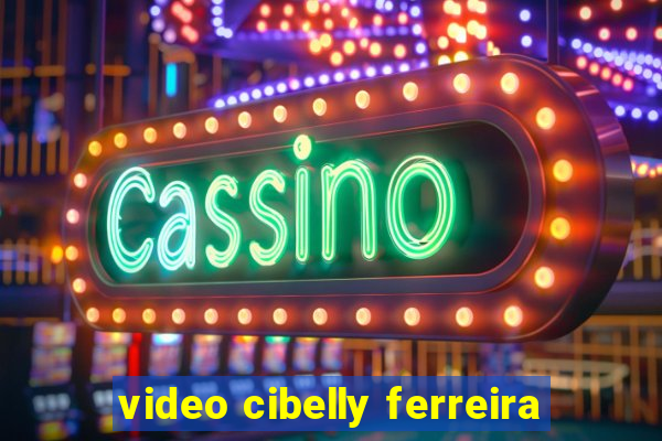 video cibelly ferreira